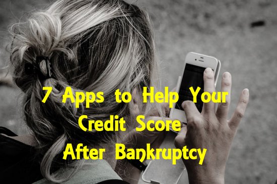 Trying to Improve Your Credit Score After Bankrutpcy? Check out These 7 Awesome Apps