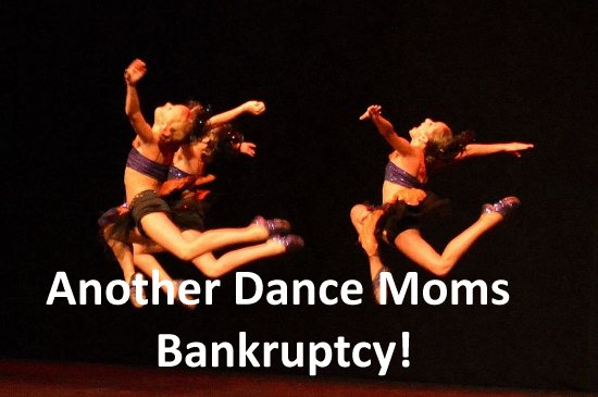Celebrity Bankruptcy Alert – Dance Moms Chapter 7 Strikes Again