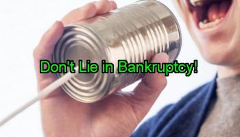 Never Lie in a Bankruptcy Case—5 Reasons Why Honesty is the Only Way to Go