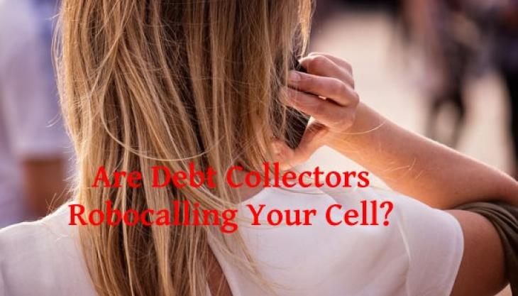 Are You Being Harassed By a Debt Collection RoboCall? How Can You Fight Back?